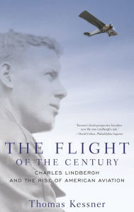 Title: The Flight of the Century: Charles Lindbergh and the Rise of American Aviation, Author: Thomas Kessner