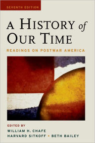 Title: A History of Our Time: Readings on Postwar America / Edition 7, Author: William H. Chafe