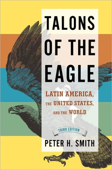 Talons of the Eagle: Latin America, the United States, and the World / Edition 3