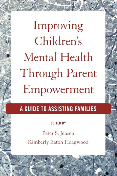 Improving Children's Mental Health Through Parent Empowerment: A Guide to Assisting Families