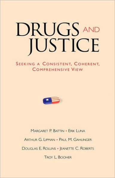 Drugs and Justice: Seeking a Consistent, Coherent, Comprehensive View
