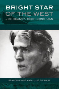 Title: Bright Star of the West: Joe Heaney, Irish Song Man, Author: Sean Williams