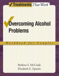 Title: Overcoming Alcohol Problems: A Couples-Focused Program, Author: Barbara S. McCrady