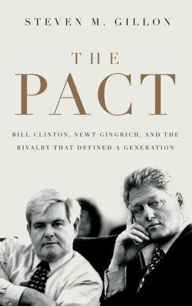 The Pact: Bill Clinton, Newt Gingrich, and the Rivalry that Defined a Generation