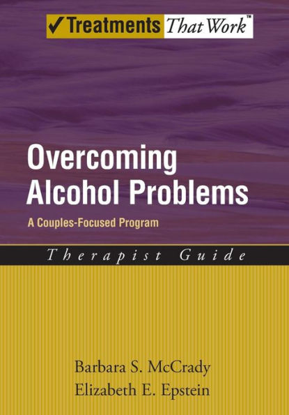 Overcoming Alcohol Problems: A Couples-Focused Program Therapist Guide