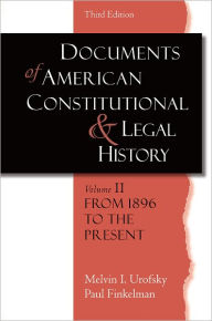 Title: Documents of American Constitutional and Legal History: Volume II: From 1896 to the Present / Edition 3, Author: Melvin I. Urofsky