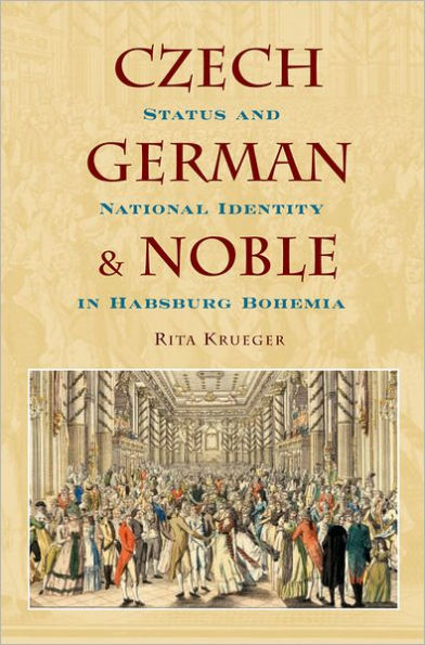 Czech, German, and Noble: Status National Identity Habsburg Bohemia