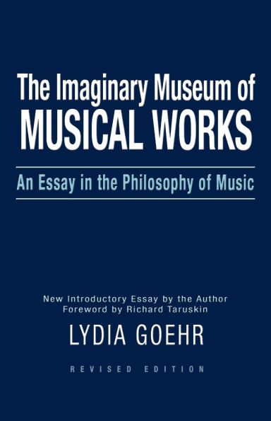 The Imaginary Museum of Musical Works: An Essay in the Philosophy of Music / Edition 2