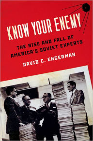 Title: Know Your Enemy: The Rise and Fall of America's Soviet Experts, Author: David C. Engerman