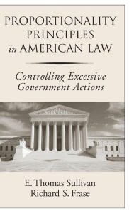 Title: Proportionality Principles in American Law: Controlling Excessive Government Actions, Author: E. Thomas Sullivan