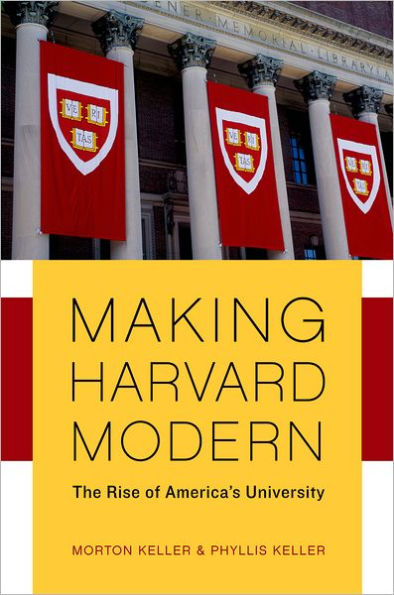 Making Harvard Modern: The Rise of America's University