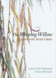 Title: The Weeping Willow: Encounters With Grief, Author: Lynne Dale Halamish