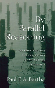 Title: By Parallel Reasoning, Author: Paul Bartha