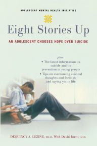 Title: Eight Stories Up: An Adolescent Chooses Hope over Suicide, Author: DeQuincy Lezine