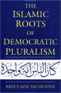 The Islamic Roots of Democratic Pluralism / Edition 1