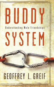 Title: Buddy System: Understanding Male Friendships / Edition 1, Author: Geoffrey Greif