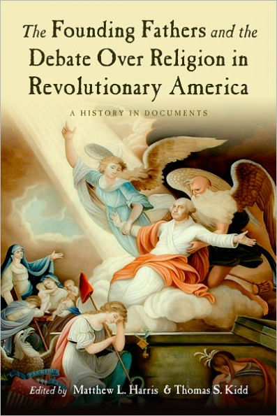 the Founding Fathers and Debate over Religion Revolutionary America: A History Documents