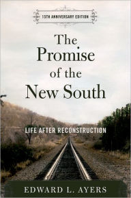 Title: The Promise of the New South: Life after Reconstruction (15th Anniversary Edition) / Edition 1, Author: Edward L. Ayers