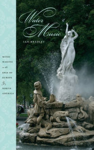 Title: Water Music: Making Music in the Spas of Europe and North America, Author: Ian Bradley