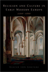 Title: Religion and Culture in Early Modern Europe, 1500-1800, Author: Kasper von Greyerz