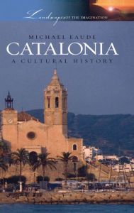 Title: Catalonia: A Cultural History, Author: Michael Eaude