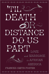 Title: 'Til Death or Distance Do Us Part: Love and Marriage in African America, Author: Frances Smith Foster