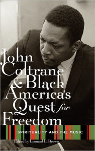 Title: John Coltrane and Black America's Quest for Freedom: Spirituality and the Music, Author: Leonard Brown