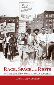 Title: Race, Space, and Riots in Chicago, New York, and Los Angeles, Author: Janet L. Abu-Lughod