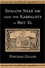 Title: Shalom Shar'abi and the Kabbalists of Beit El / Edition 1, Author: Pinchas Giller