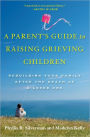 A Parent's Guide to Raising Grieving Children: Rebuilding Your Family after the Death of a Loved One