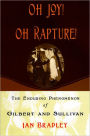 Oh Joy! Oh Rapture!: The Enduring Phenomenon of Gilbert and Sullivan