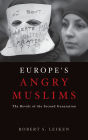 Europe's Angry Muslims: The Revolt of The Second Generation