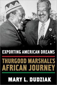 Title: Exporting American Dreams: Thurgood Marshall's African Journey, Author: Mary L. Dudziak