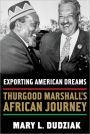 Exporting American Dreams: Thurgood Marshall's African Journey