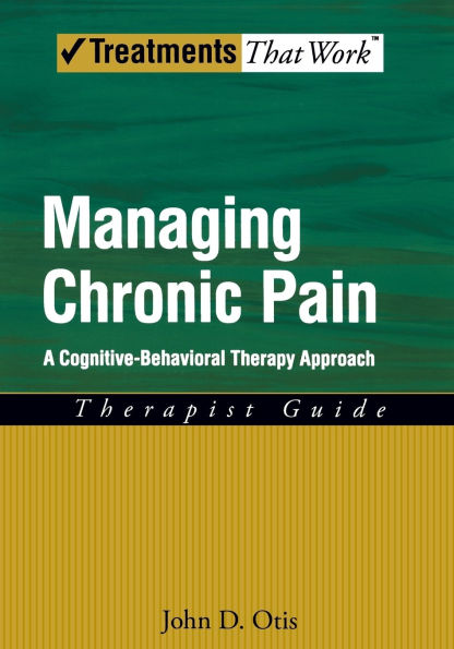 Managing Chronic Pain: A Cognitive-Behavioral Therapy ApproachTherapist Guide / Edition 1