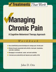 Title: Managing Chronic Pain: A Cognitive-Behavioral Therapy ApproachWorkbook, Author: John Otis