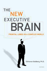 Title: The New Executive Brain: Frontal Lobes in a Complex World, Author: Elkhonon Goldberg