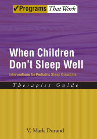 Title: When Children Don't Sleep Well: Interventions for Pediatric Sleep Disorders Therapist Guide, Author: V. Mark Durand