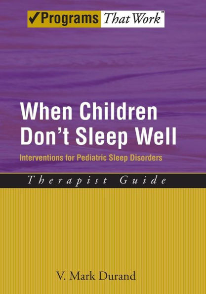 When Children Don't Sleep Well: Interventions for Pediatric Sleep Disorders Therapist Guide