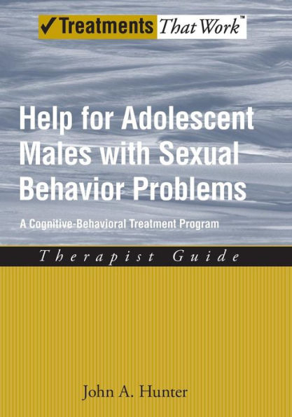 Help for Adolescent Males with Sexual Behavior Problems: A Cognitive-Behavioral Treatment Program, Therapist Guide