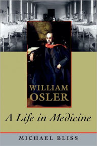 Title: William Osler: A Life in Medicine, Author: Michael Bliss
