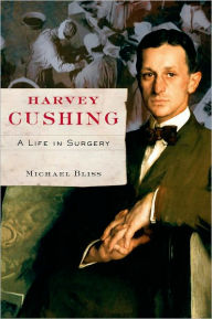 Title: Harvey Cushing: A Life in Surgery, Author: Michael Bliss