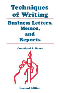 Title: Techniques of Writing: Business Letters, Memos, and Reports / Edition 2, Author: Courtland L. Bovee