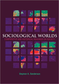 Title: Sociological Worlds: Comparative and Historical Readings on Society, Author: Stephen K. Sanderson