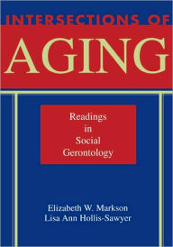 Title: Intersections of Aging: Readings in Social Gerontology / Edition 1, Author: Elizabeth W. Markson