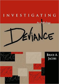 Title: Investigating Deviance: An Anthology / Edition 1, Author: Bruce A. Jacobs