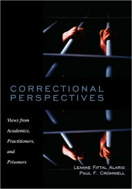 Title: Correctional Perspectives: Views from Academics, Practitioners, and Prisoners / Edition 1, Author: Leanne Fiftal Alarid