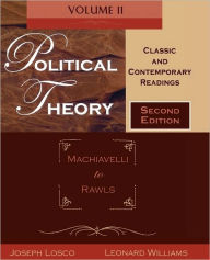 Title: Political Theory: Classic and Contemporary ReadingsVolume II: Machiavelli to Rawls / Edition 2, Author: Joseph Losco