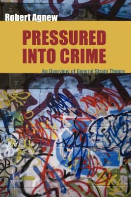 Pressured Into Crime: An Overview of General Strain Theory / Edition 1