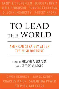 Title: To Lead the World: American Strategy after the Bush Doctrine, Author: Jeffrey W. Legro